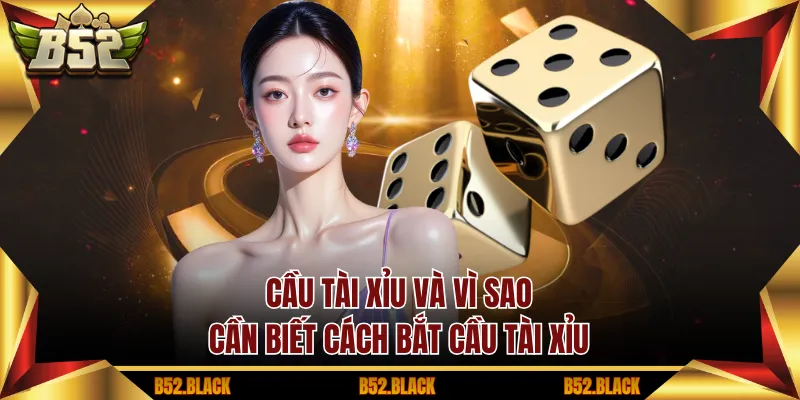 Cầu tài xỉu và vì sao cần biết cách bắt cầu tài xỉu