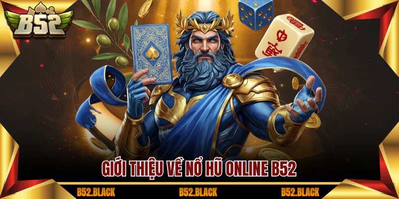 Giới thiệu về nổ hũ online B52