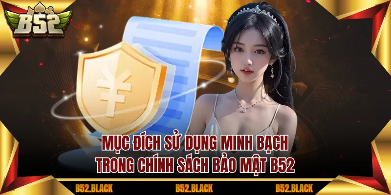 Mục đích sử dụng minh bạch trong chính sách bảo mật B52