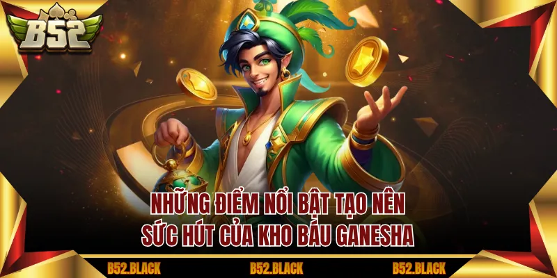 Những điểm nổi bật tạo nên sức hút của Kho báu Ganesha