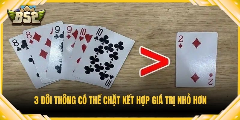 3 đôi thông có thể chặt kết hợp giá trị nhỏ hơn