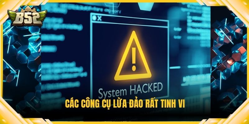 Các công cụ lừa đảo rất tinh vi
