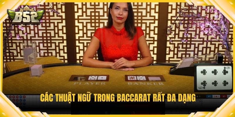 Các thuật ngữ trong baccarat rất đa dạng