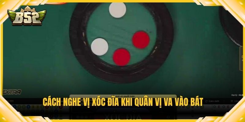 Cách nghe vị xóc đĩa khi quân vị va vào bát