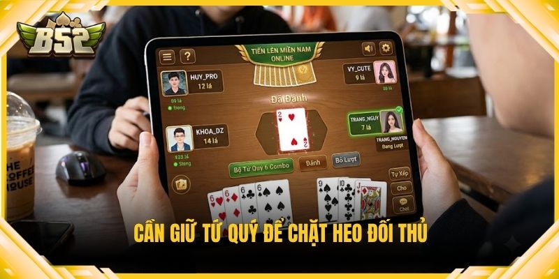 Cần giữ tứ quý để chặt heo đối thủ