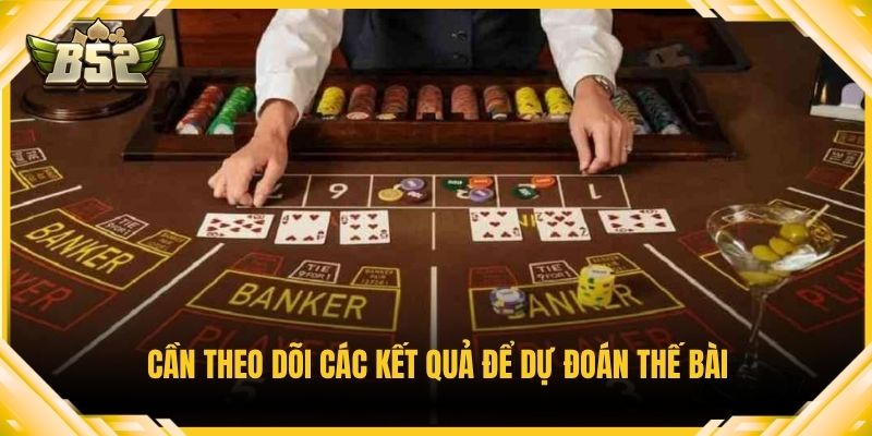 Cần theo dõi các kết quả để dự đoán thế bài