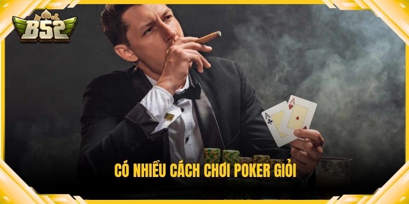 Có nhiều cách chơi poker giỏi