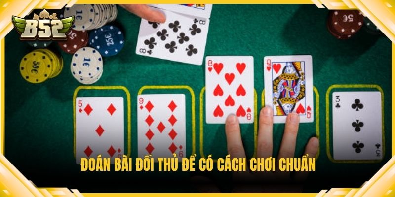 Đoán bài đối thủ để có cách chơi chuẩn
