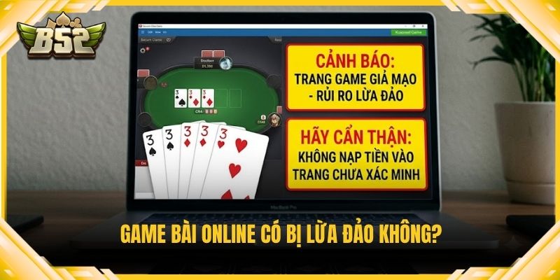Game bài online có bị lừa đảo không