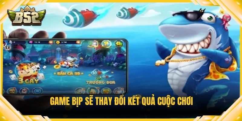 Game bịp sẽ thay đổi kết quả cuộc chơi