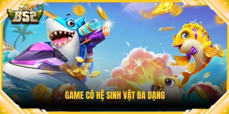 Game có hệ sinh vật đa dạng