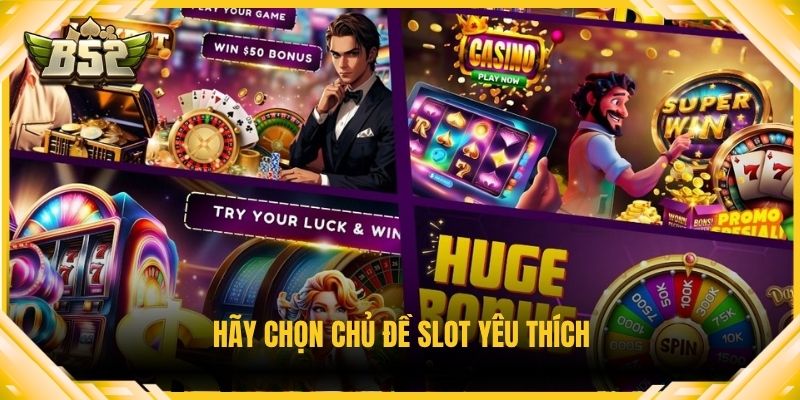 Hãy chọn chủ đề slot yêu thích