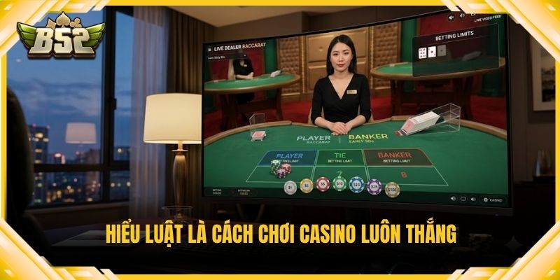 Hiểu luật là cách chơi casino luôn thắng