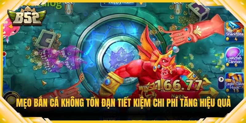 Mẹo bắn cá không tốn đạn tiết kiệm chi phí tăng hiệu quả
