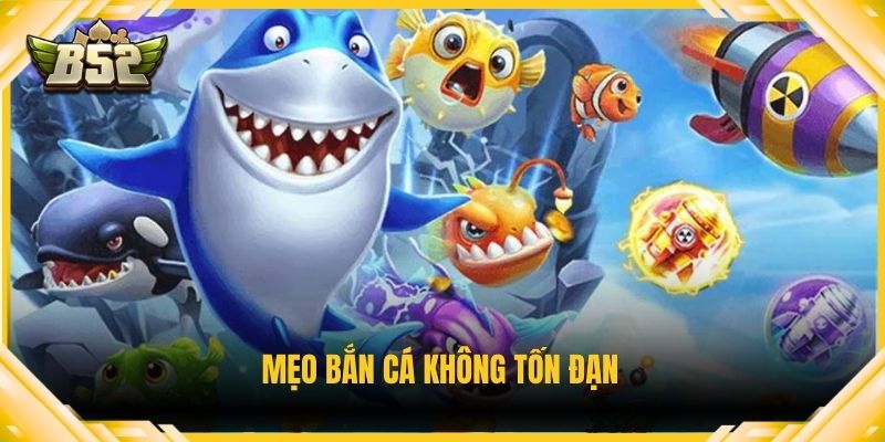 Mẹo bắn cá không tốn đạn