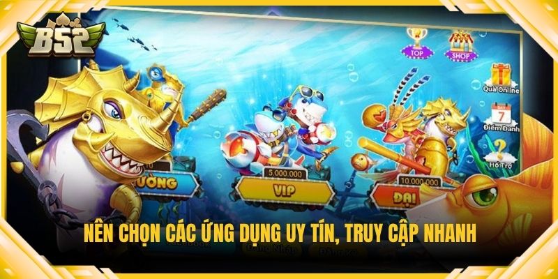 Nên chọn các ứng dụng uy tín, truy cập nhanh