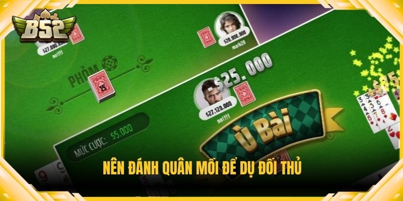 Nên đánh quân mồi để dụ đối thủ