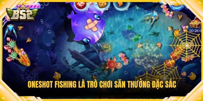 Oneshot fishing là trò chơi săn thưởng đặc sắc
