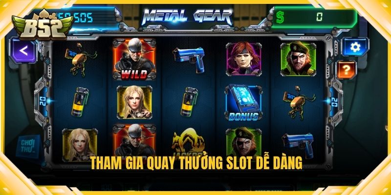 Tham gia quay thưởng slot dễ dàng