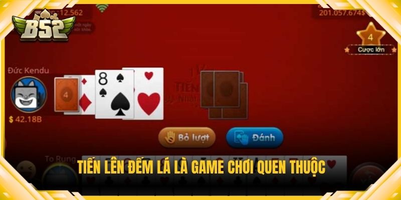 Tiến lên đếm lá là game chơi quen thuộc