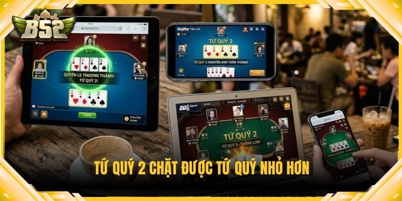Tứ quý 2 chặt được tứ quý nhỏ hơn